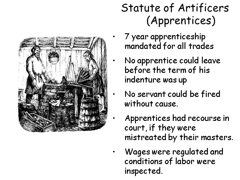 Statute of Artificers (Apprentices) 7 year apprenticeship mandated for all trades No apprentice could